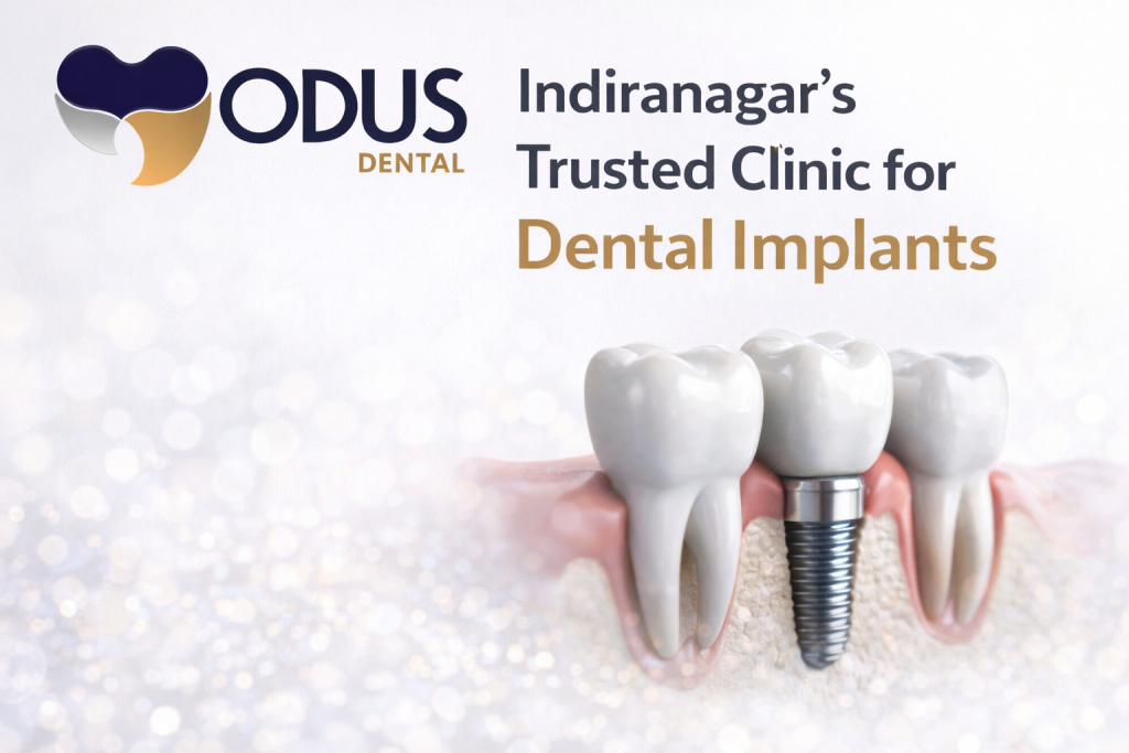 Dental Implant Clinic Near You in Indiranagar – Book at Odus Dental