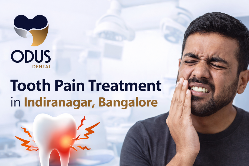 Top Tooth Pain Clinic in Indiranagar - Odus Dental